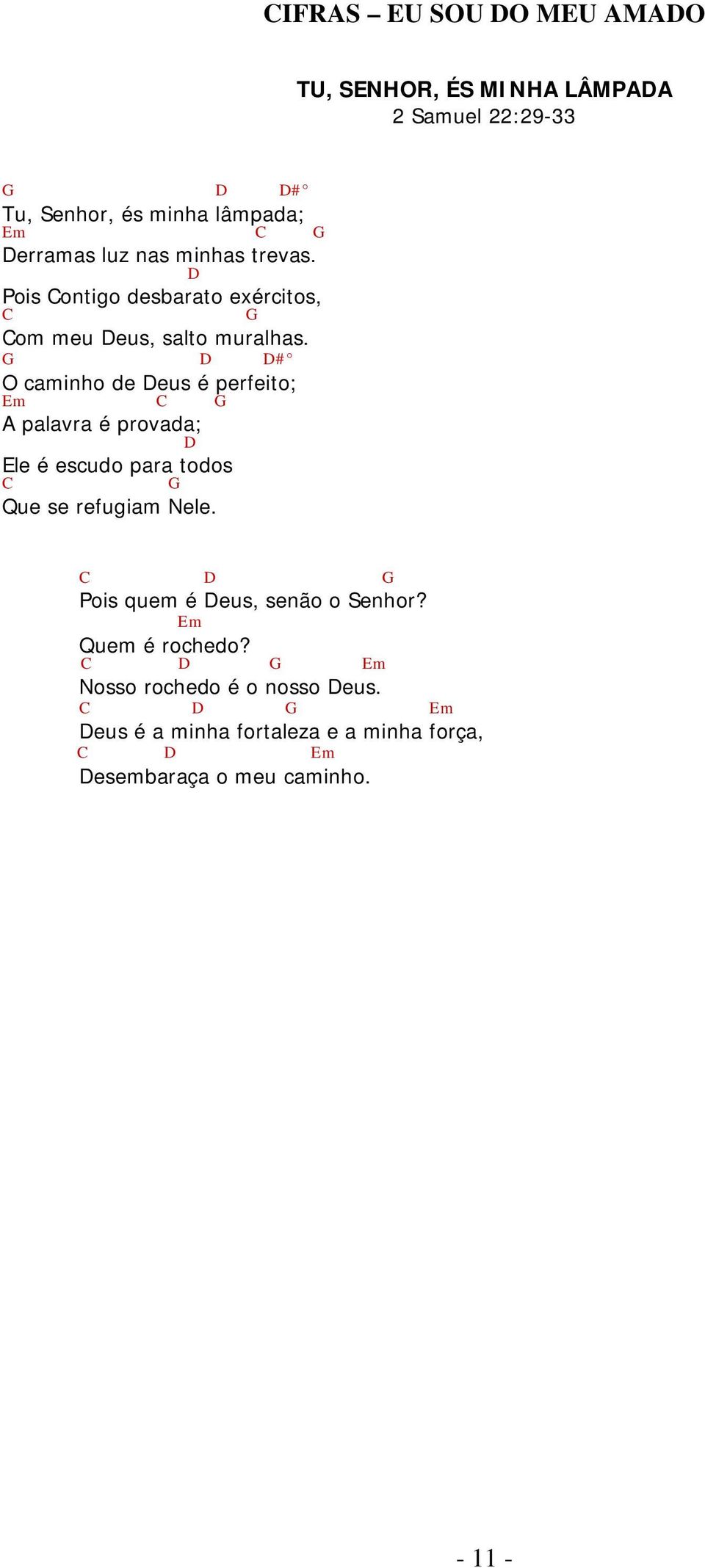 # O caminho de eus é perfeito; A palavra é provada; le é escudo para todos Que se refugiam Nele.