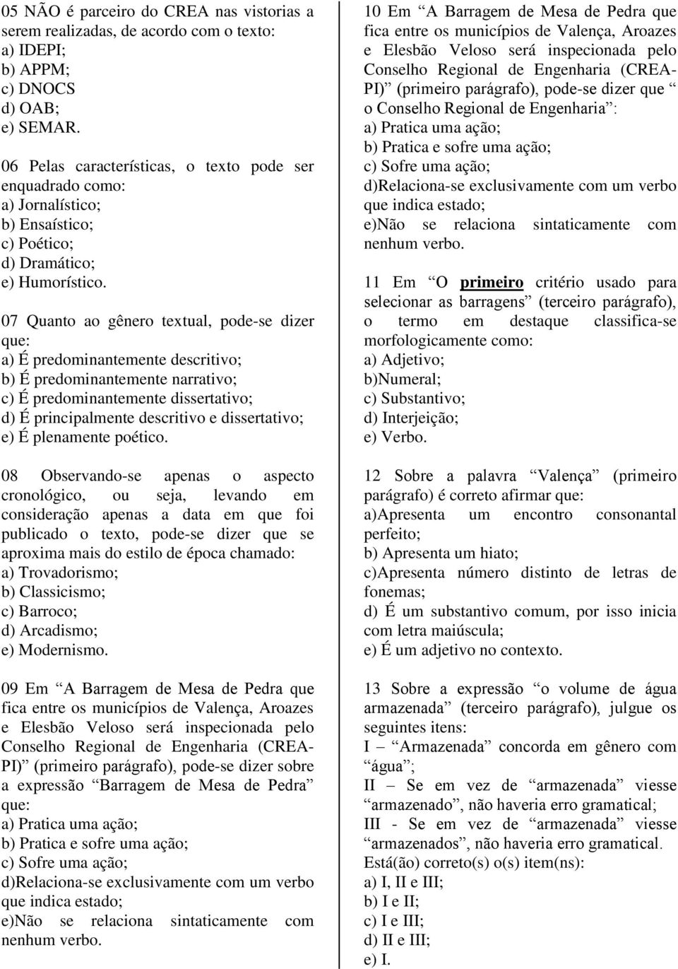 07 Quanto ao gênero textual, pode-se dizer que: a) É predominantemente descritivo; b) É predominantemente narrativo; c) É predominantemente dissertativo; d) É principalmente descritivo e