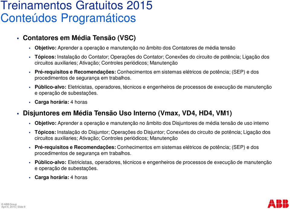 segurança em trabalhos. Público-alvo: Eletricistas, operadores, técnicos e engenheiros de processos de execução de manutenção e operação de subestações.