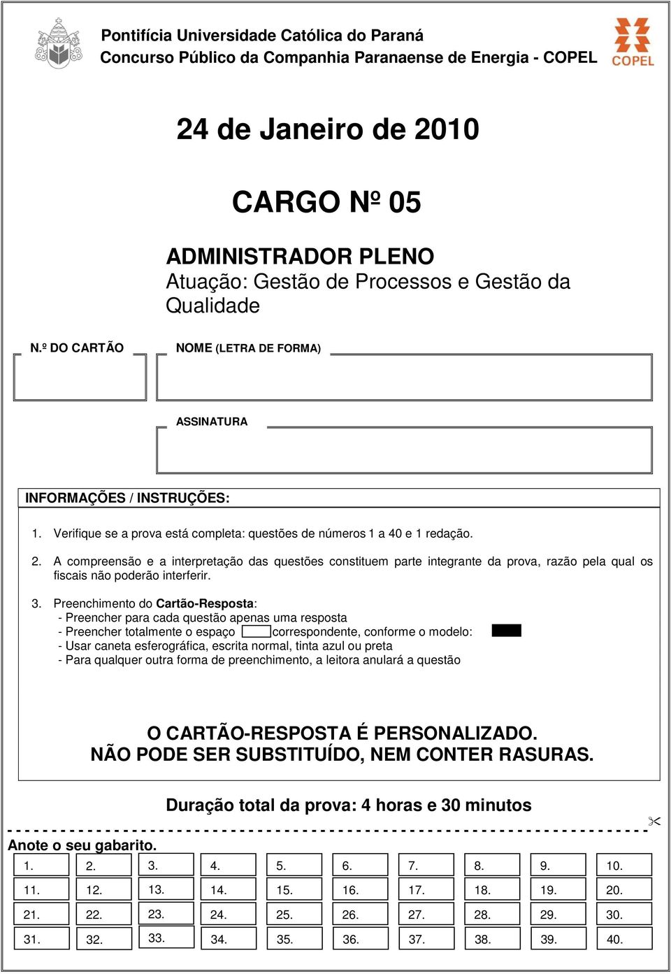 A compreensão e a interpretação das questões constituem parte integrante da prova, razão pela qual os fiscais não poderão interferir. 3.