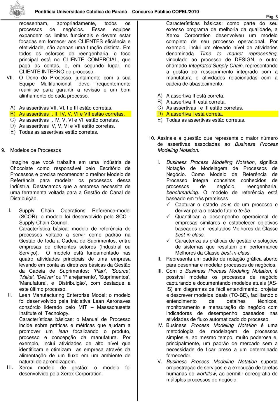 ressuprimento integrado com a manufatura e atividades relacionadas com a cadeia de abastecimento. redesenham, apropriadamente, todos os processos de negócios.