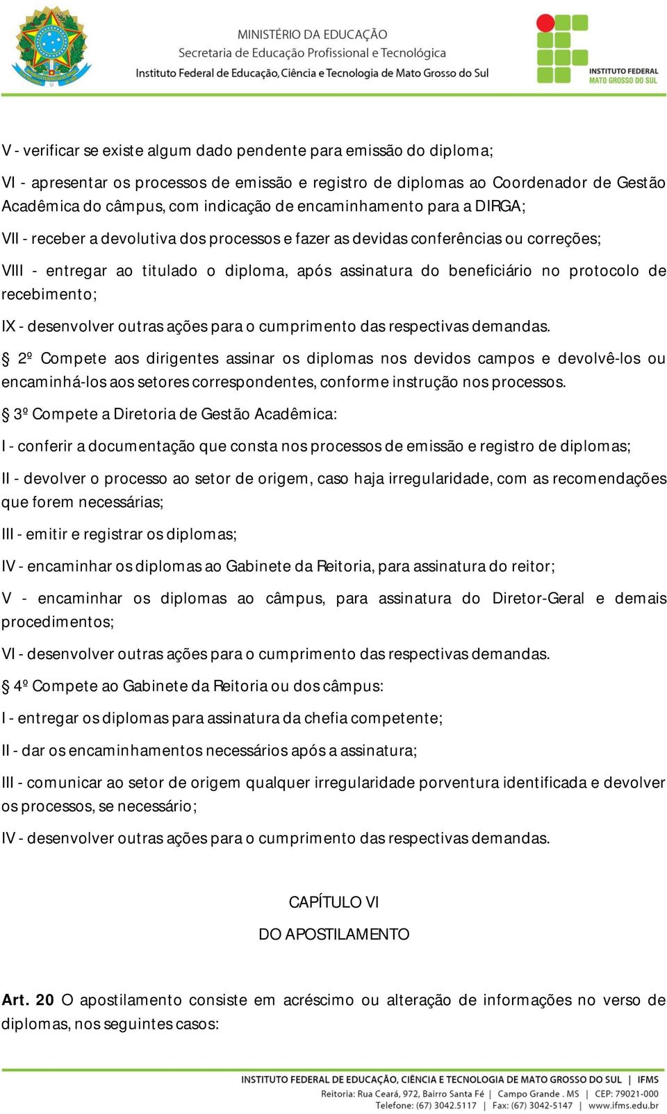 de recebimento; IX - desenvolver outras ações para o cumprimento das respectivas demandas.