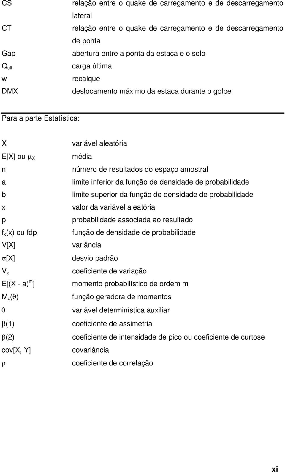 variável aleatória média número de resultados do espaço amostral limite inferior da função de densidade de probabilidade limite superior da função de densidade de probabilidade valor da variável