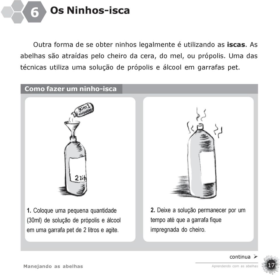 Uma das técnicas utiliza uma solução de própolis e álcool em garrafas pet. Como fazer um ninho-isca 1.