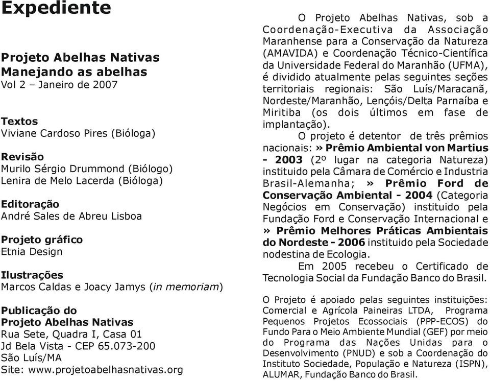 073-200 São Luís/MA Site: www.projetoabelhasnativas.