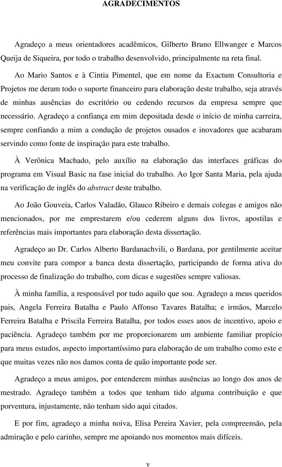 cedendo recursos da empresa sempre que necessário.