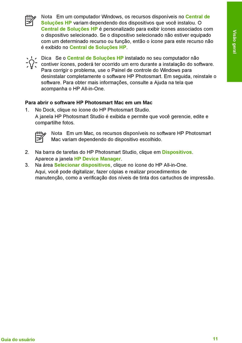 Se o dispositivo selecionado não estiver equipado com um determinado recurso ou função, então o ícone para este recurso não é exibido no Central de Soluções HP.