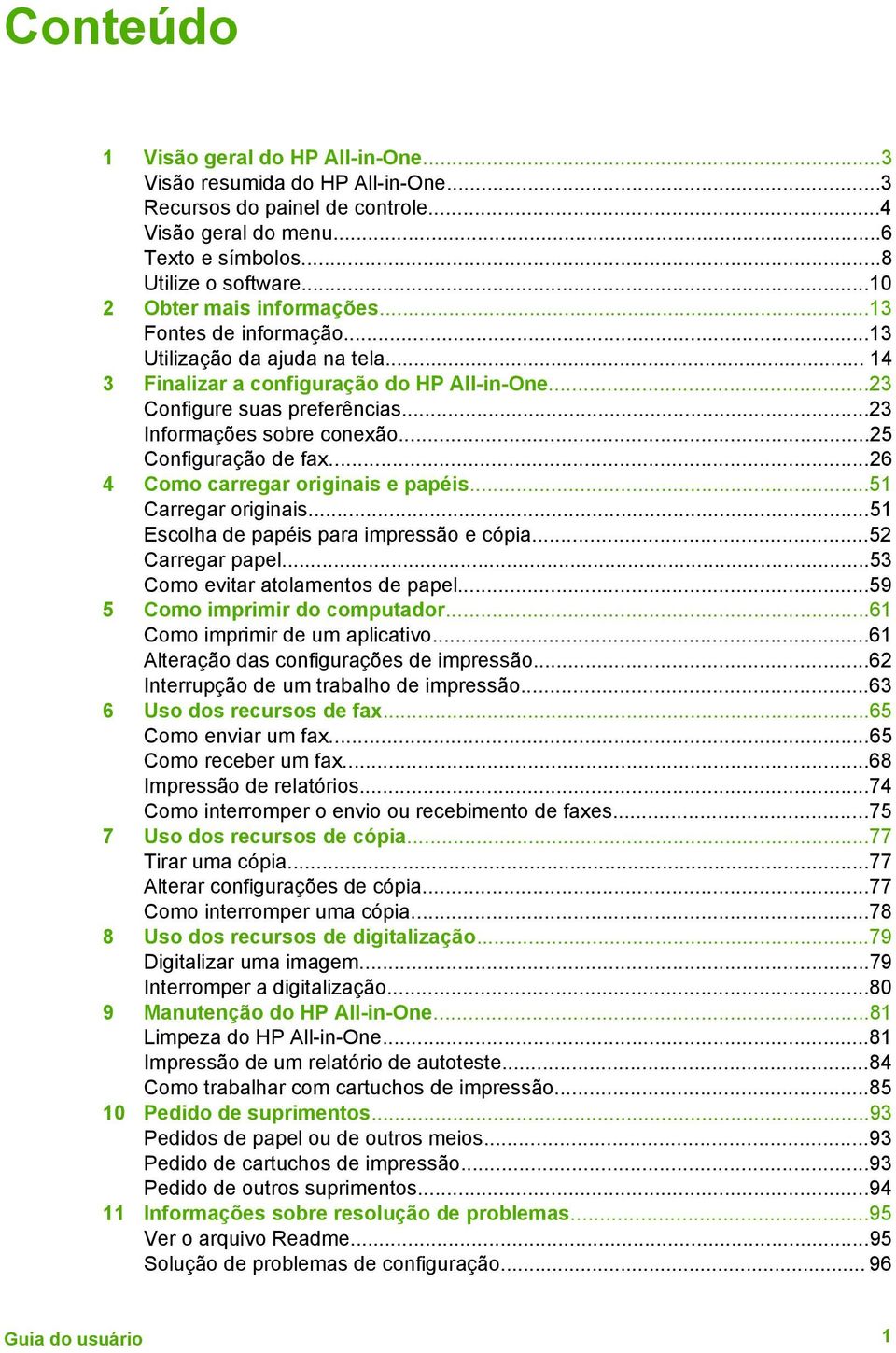 ..23 Informações sobre conexão...25 Configuração de fax...26 4 Como carregar originais e papéis...51 Carregar originais...51 Escolha de papéis para impressão e cópia...52 Carregar papel.