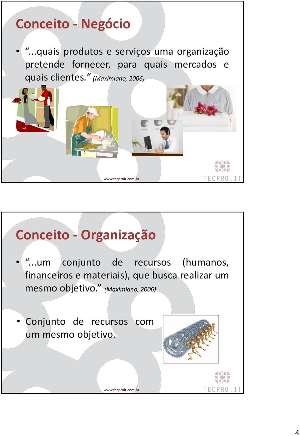 mercados e quais clientes. (Maximiano, 2006) Conceito - Organização.