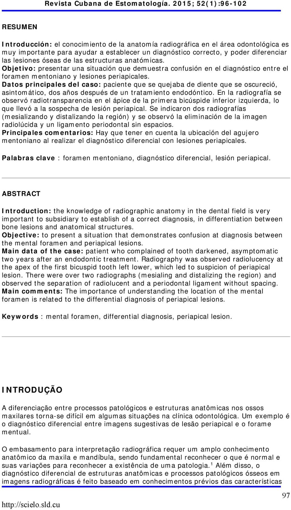 Datos principales del caso: paciente que se quejaba de diente que se oscureció, asintomático, dos años después de un tratamiento endodóntico.