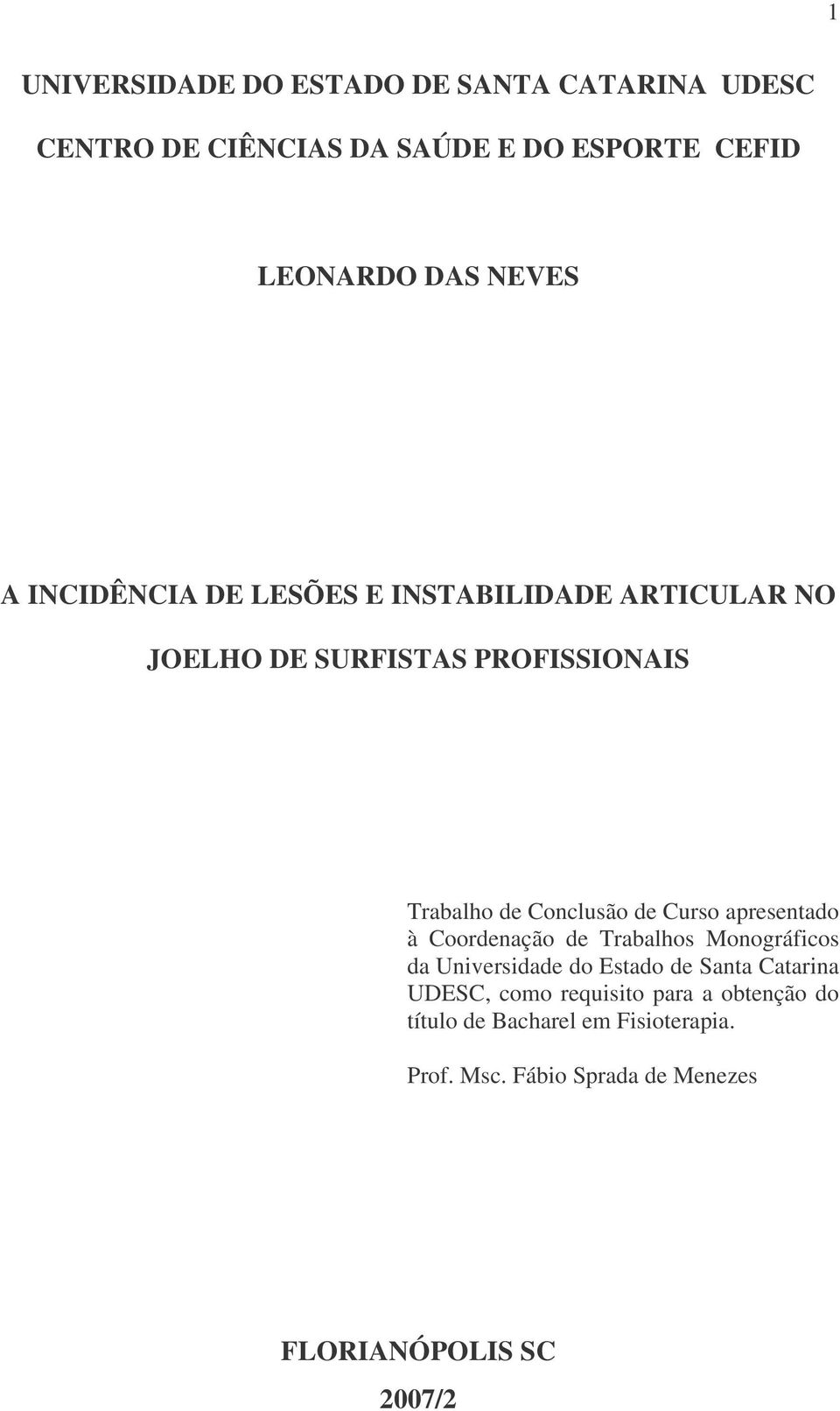 Curso apresentado à Coordenação de Trabalhos Monográficos da Universidade do Estado de Santa Catarina UDESC, como