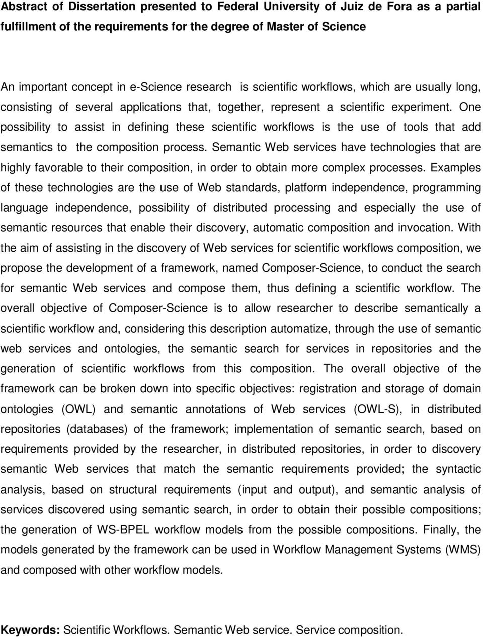 One possibility to assist in defining these scientific workflows is the use of tools that add semantics to the composition process.