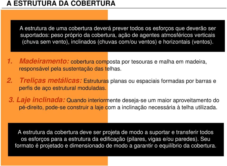 Treliças metálicas: Estruturas planas ou espaciais formadas por barras e perfis de aço estrutural moduladas. 3.