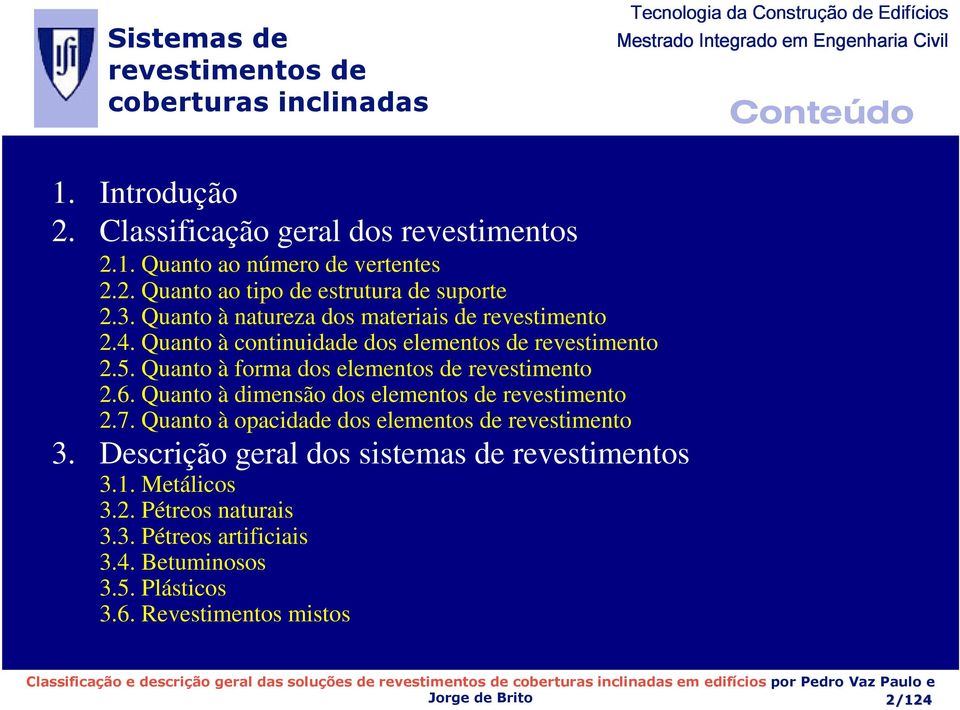 Quanto à forma dos elementos de revestimento 2.6. Quanto à dimensão dos elementos de revestimento 2.7.