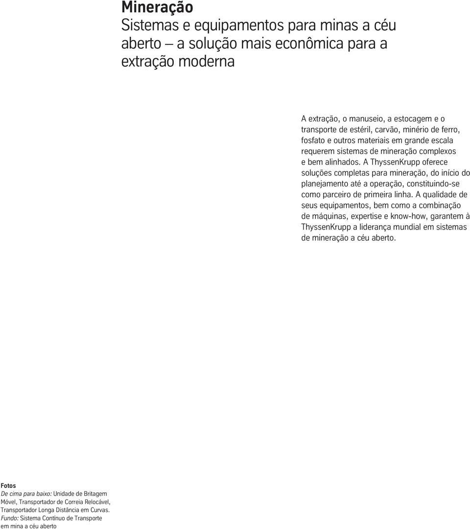 A ThyssenKrupp oferece soluções completas para mineração, do início do planejamento até a operação, constituindo-se como parceiro de primeira linha.