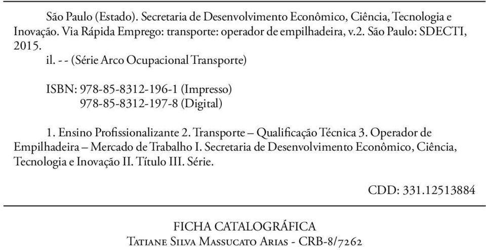 - - (Série Arco Ocupacional Transporte) ISBN: 978-85-8312-196-1 (Impresso) 978-85-8312-197-8 (Digital) 1. Ensino Profissionalizante 2.