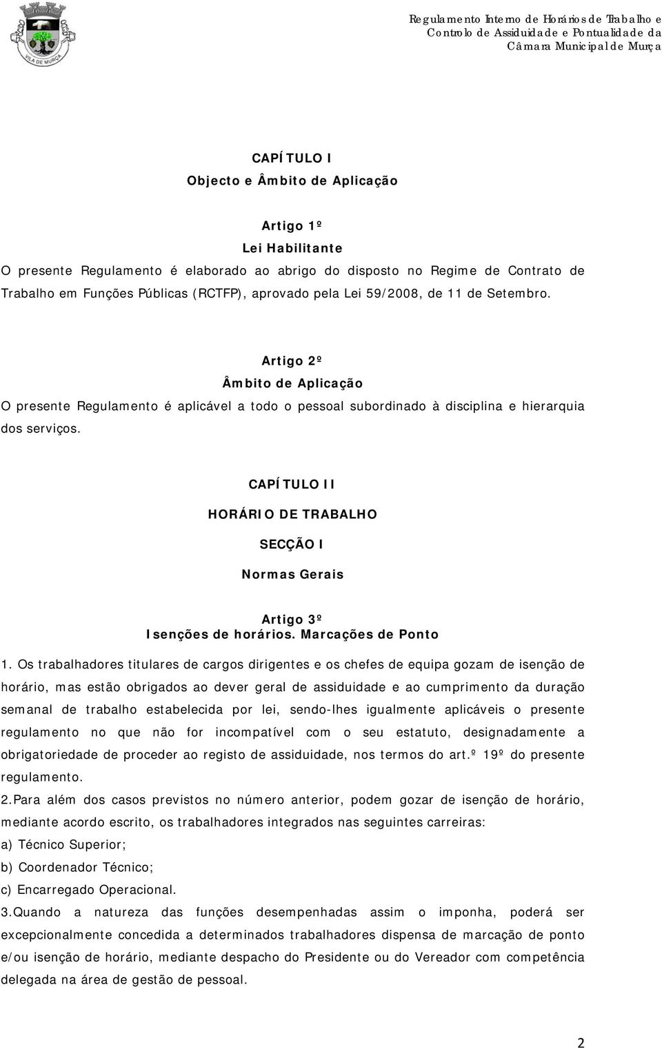 CAPÍTULO II HORÁRIO DE TRABALHO SECÇÃO I Normas Gerais Artigo 3º Isenções de horários. Marcações de Ponto 1.