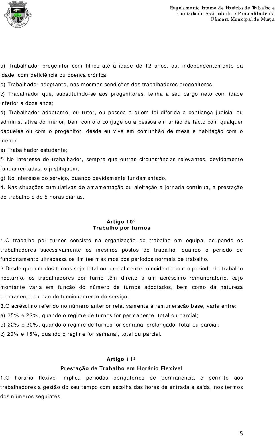 confiança judicial ou administrativa do menor, bem como o cônjuge ou a pessoa em união de facto com qualquer daqueles ou com o progenitor, desde eu viva em comunhão de mesa e habitação com o menor;