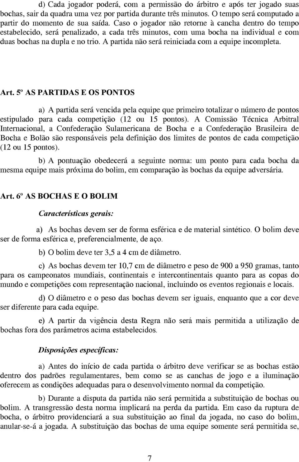 A partida não será reiniciada com a equipe incompleta. Art.