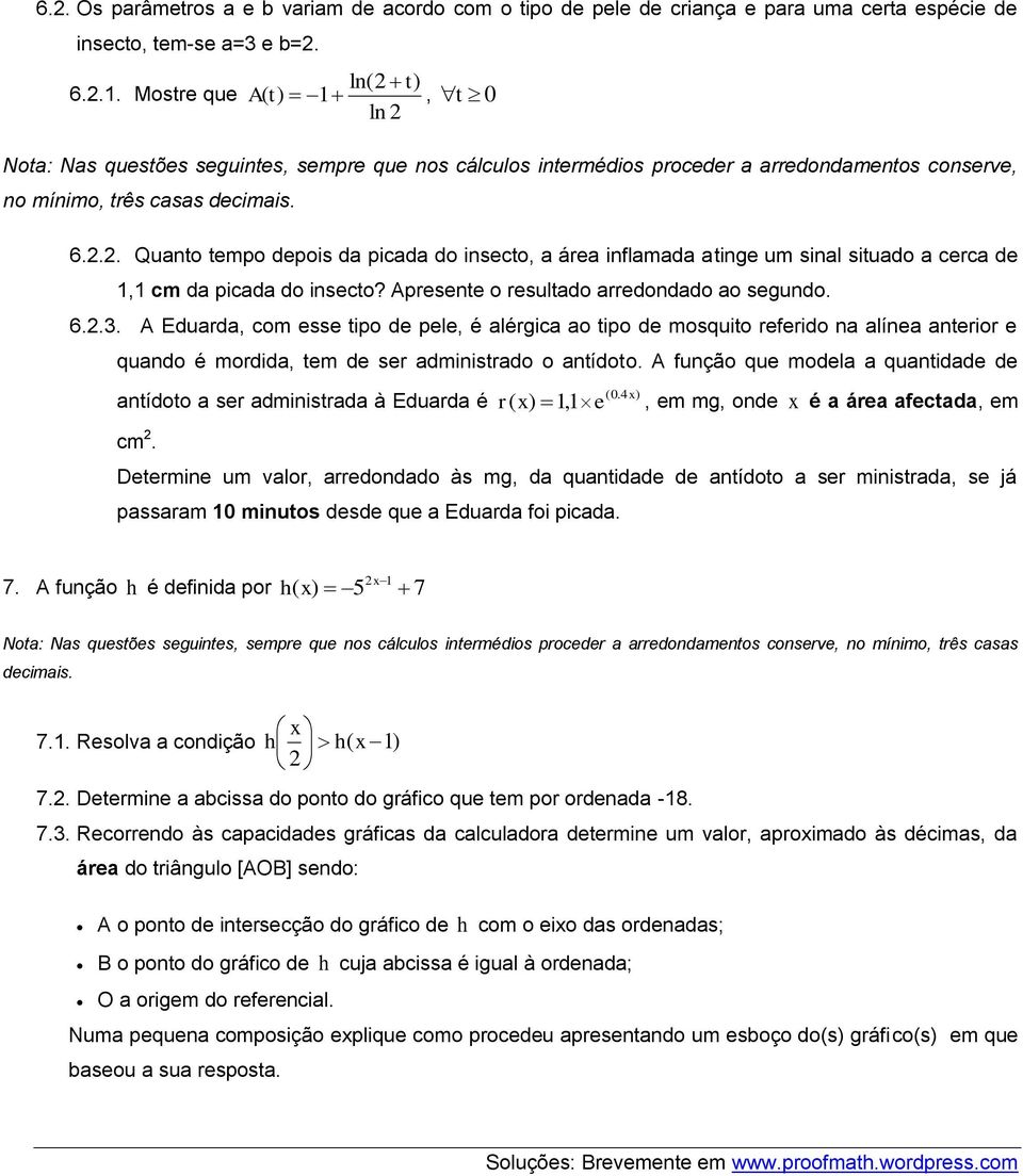 .. Quanto tempo depois da picada do insecto, a área inflamada atinge um sinal situado a cerca de, cm da picada do insecto? Apresente o resultado arredondado ao segundo. 6.