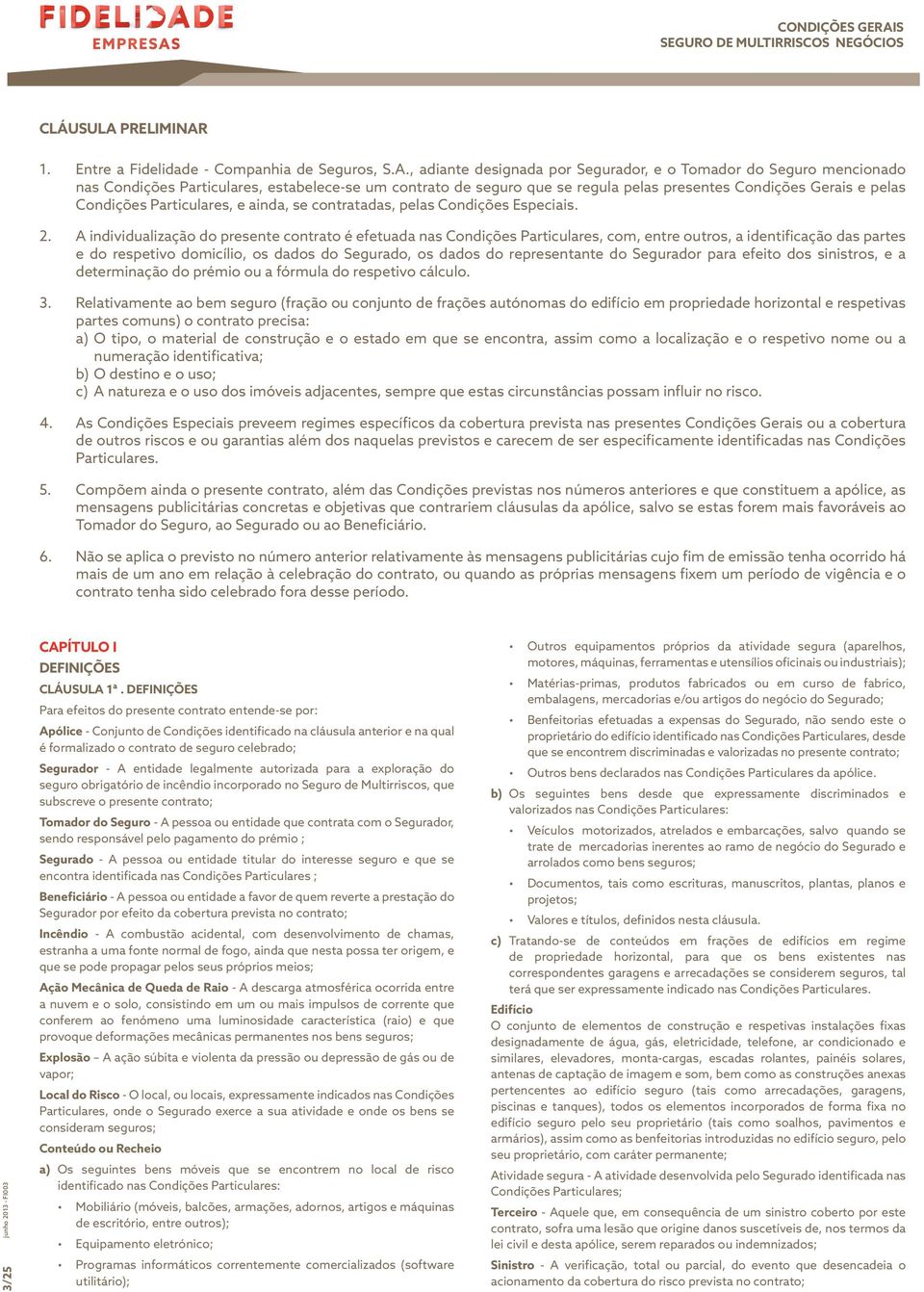 1. Entre a Fidelidade - Companhia de Seguros, S.A.