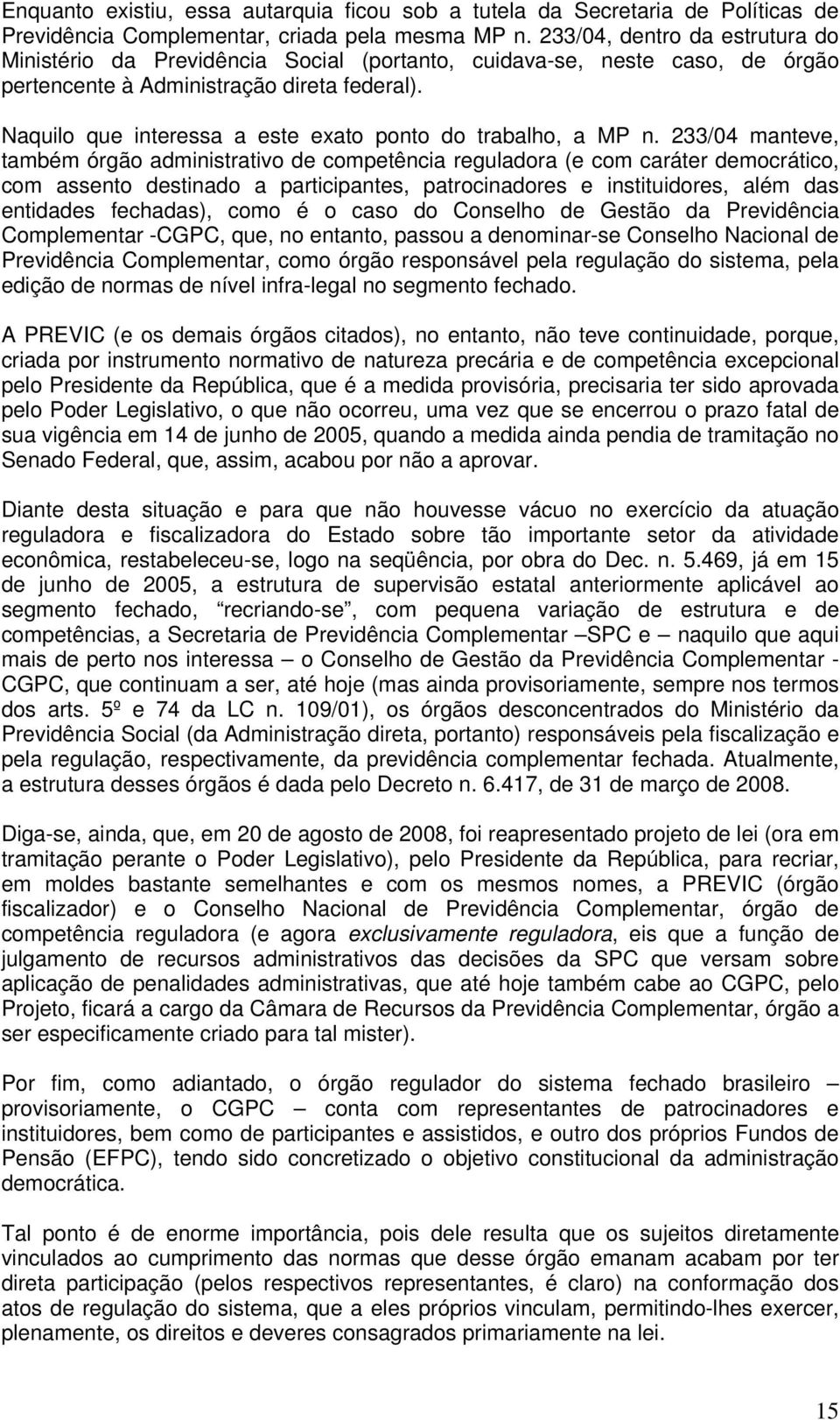 Naquilo que interessa a este exato ponto do trabalho, a MP n.