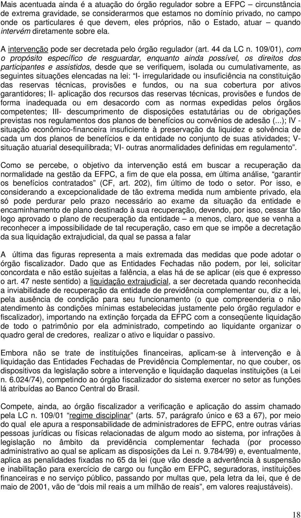 109/01), com o propósito específico de resguardar, enquanto ainda possível, os direitos dos participantes e assistidos, desde que se verifiquem, isolada ou cumulativamente, as seguintes situações