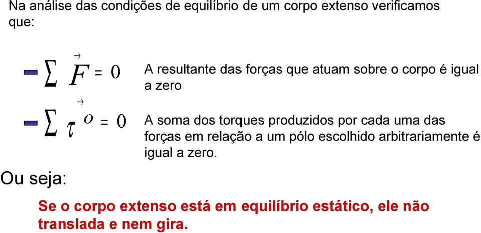 produzidos por cada uma das forças em relação a um pólo escolhido arbitrariamente é