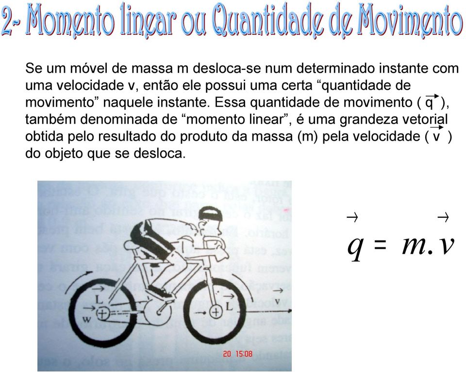 Essa quantidade de movimento ( q ), também denominada de momento linear, é uma grandeza