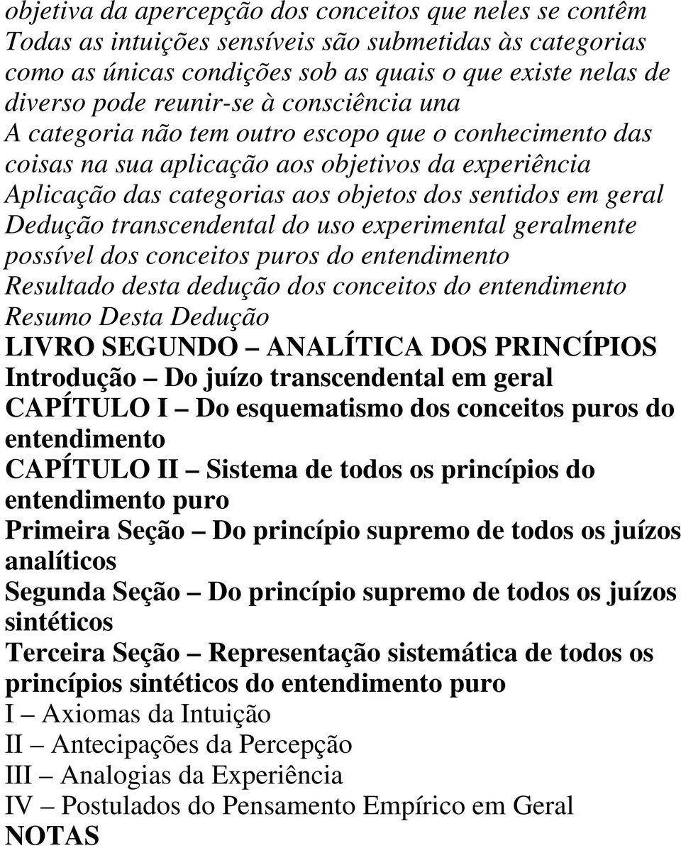 transcendental do uso experimental geralmente possível dos conceitos puros do entendimento Resultado desta dedução dos conceitos do entendimento Resumo Desta Dedução LIVRO SEGUNDO ANALÍTICA DOS