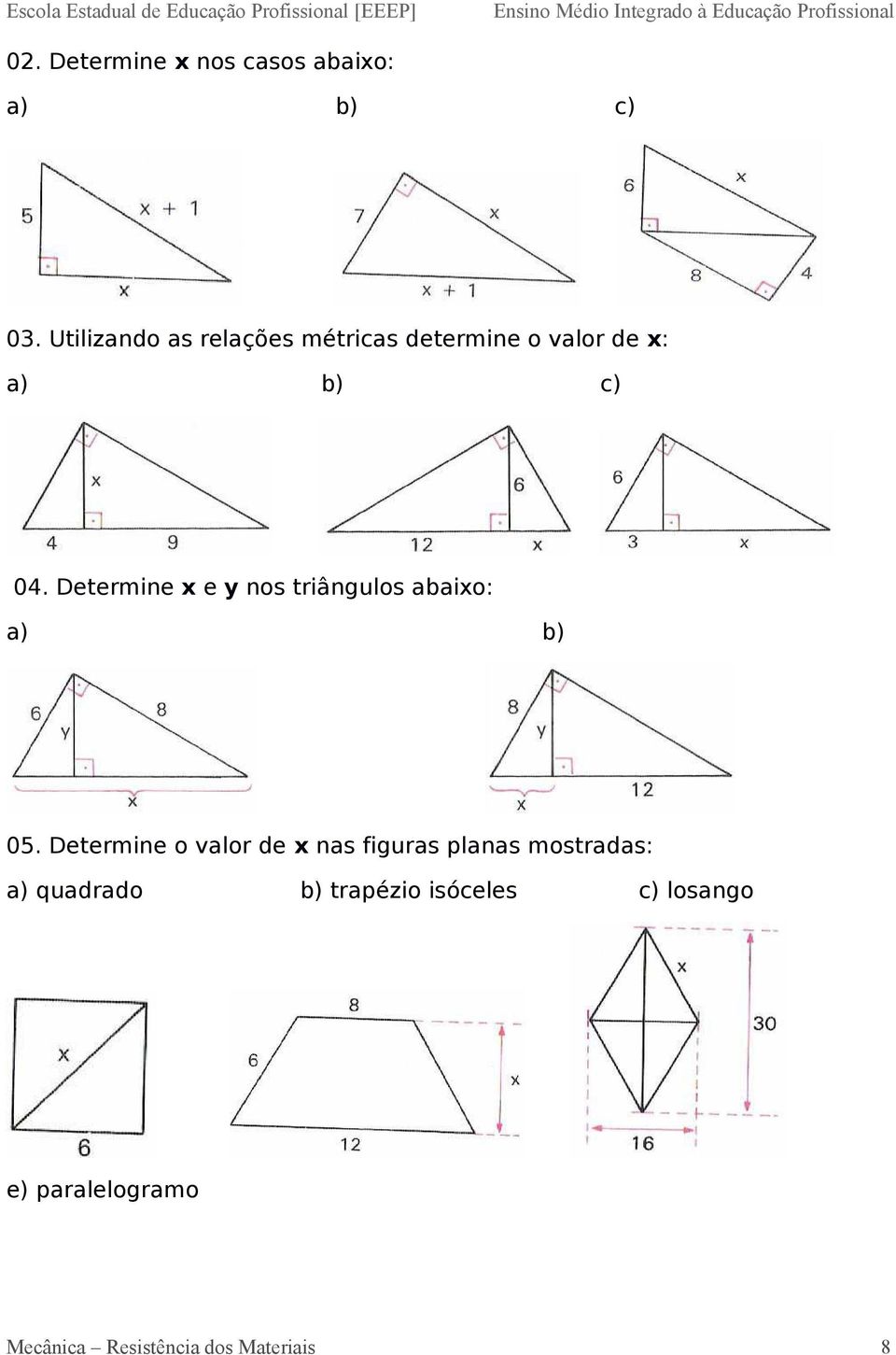 Determine x e y nos triângulos abaixo: a) b) 05.