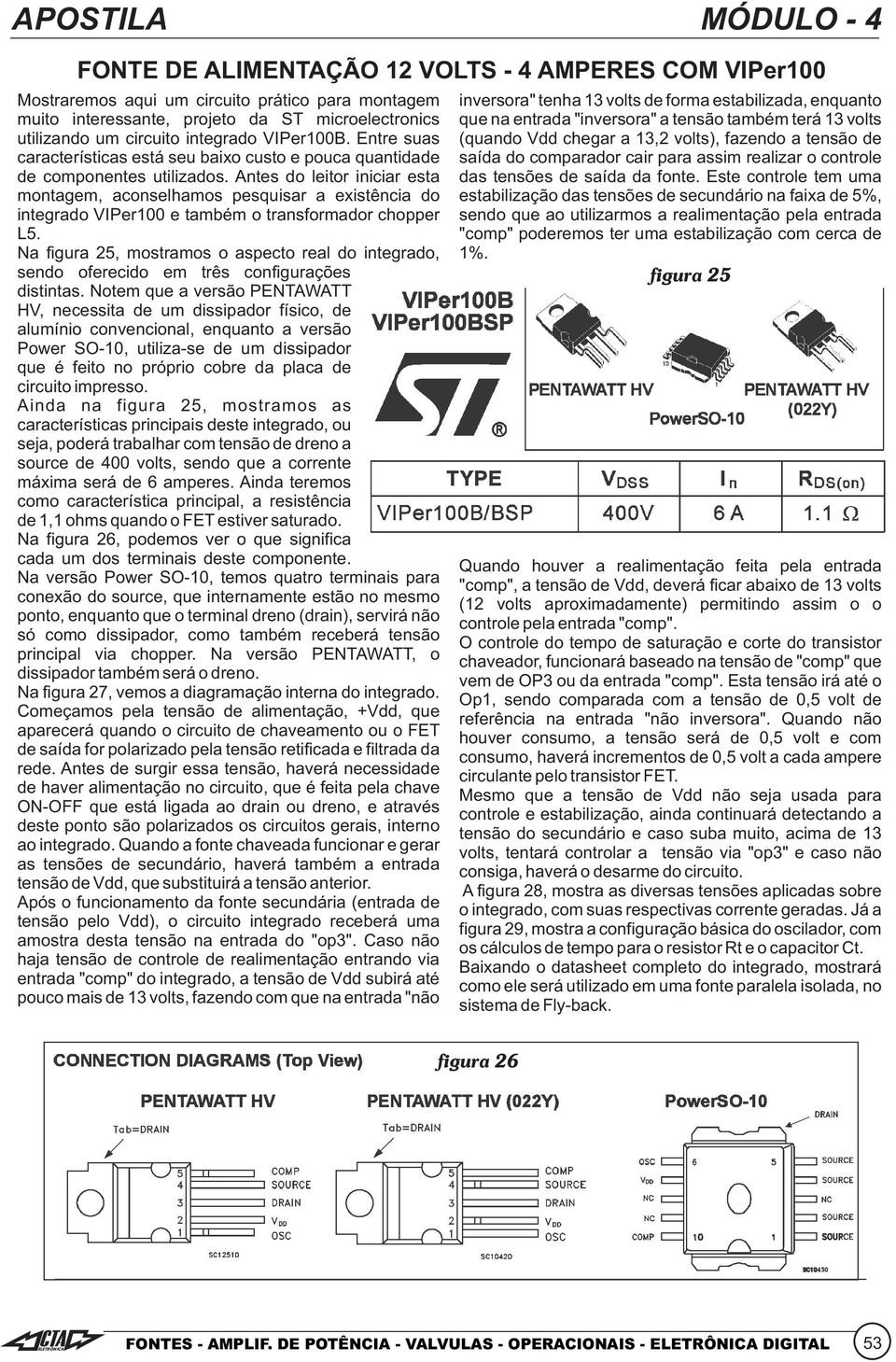 Entre suas (quando Vdd chegar a 13,2 volts), fazendo a tensão de características está seu baixo custo e pouca quantidade saída do comparador cair para assim realizar o controle de componentes