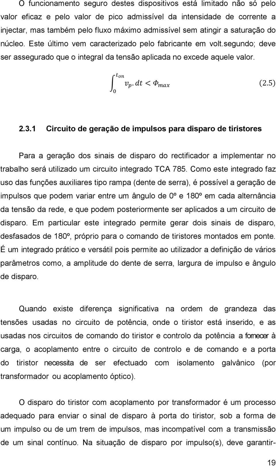 1 Circuito de geração de impulsos para disparo de tiristores Para a geração dos sinais de disparo do rectificador a implementar no trabalho será utilizado um circuito integrado TCA 785.