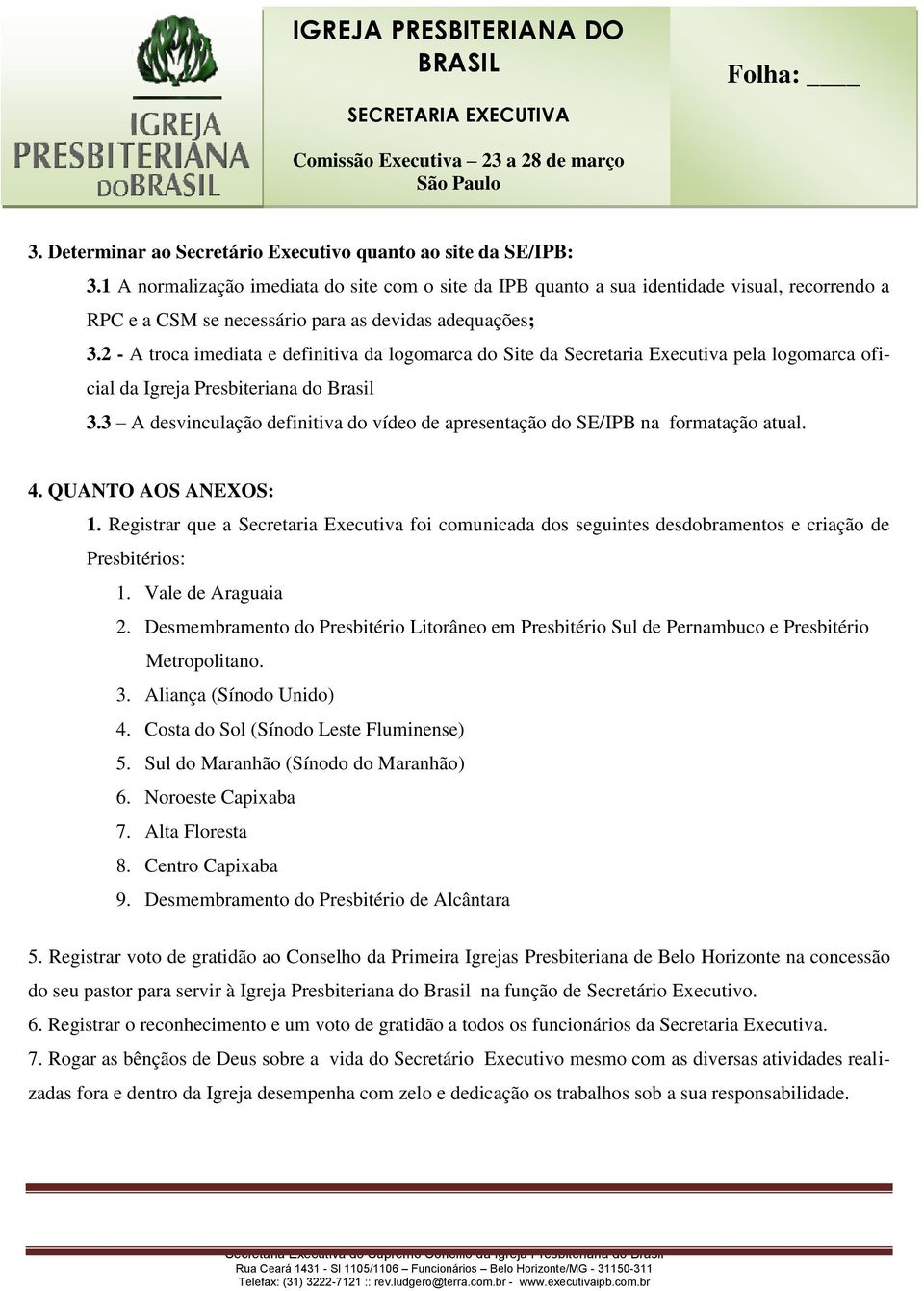 2 - A troca imediata e definitiva da logomarca do Site da Secretaria Executiva pela logomarca oficial da Igreja Presbiteriana do Brasil 3.