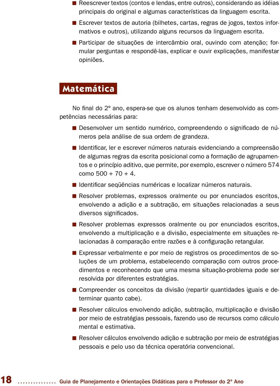 Participar de situações de intercâmbio oral, ouvindo com atenção; formular perguntas e respondê-las, explicar e ouvir explicações, manifestar opiniões.