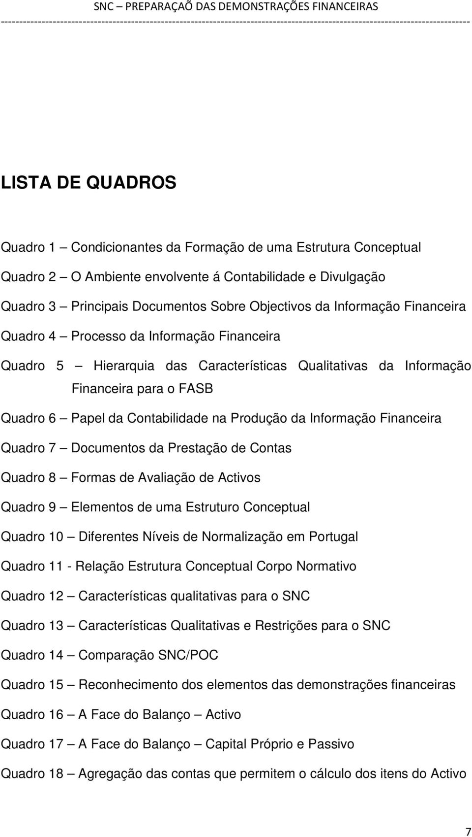 da Informação Financeira Quadro 7 Documentos da Prestação de Contas Quadro 8 Formas de Avaliação de Activos Quadro 9 Elementos de uma Estruturo Conceptual Quadro 10 Diferentes Níveis de Normalização