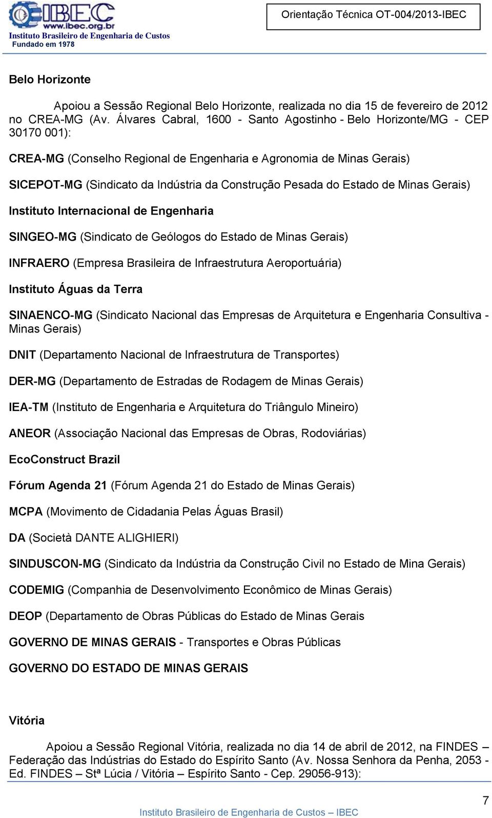 Pesada do Estado de Minas Gerais) Instituto Internacional de Engenharia SINGEO-MG (Sindicato de Geólogos do Estado de Minas Gerais) INFRAERO (Empresa Brasileira de Infraestrutura Aeroportuária)