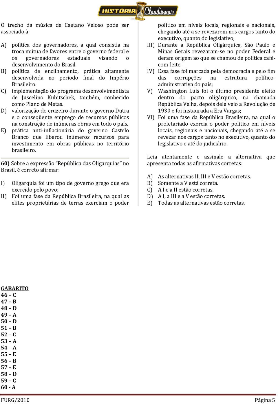 C) implementação do programa desenvolvimentista de Juscelino Kubitschek, também, conhecido como Plano de Metas.