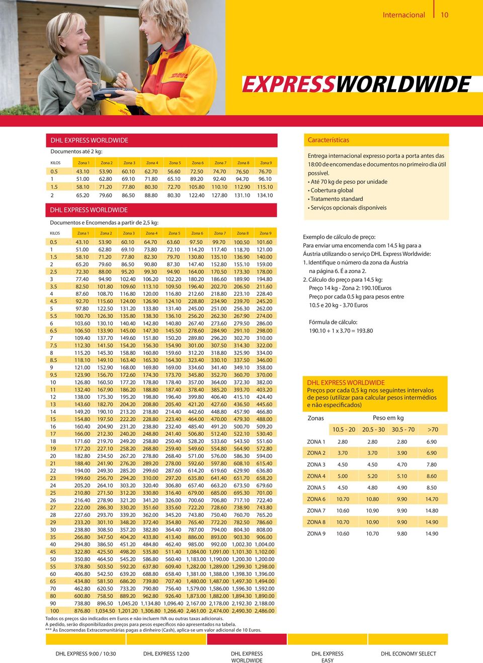 10 DHL EXPRESS WORLDWIDE Características Entrega internacional expresso porta a porta antes das 18:00 de encomendas e documentos no primeiro dia útil possível.