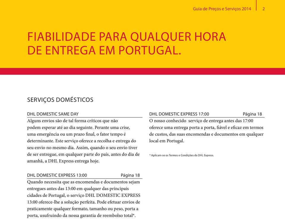 Perante uma crise, uma emergência ou um prazo final, o fator tempo é determinante. Este serviço oferece a recolha e entrega do seu envio no mesmo dia.