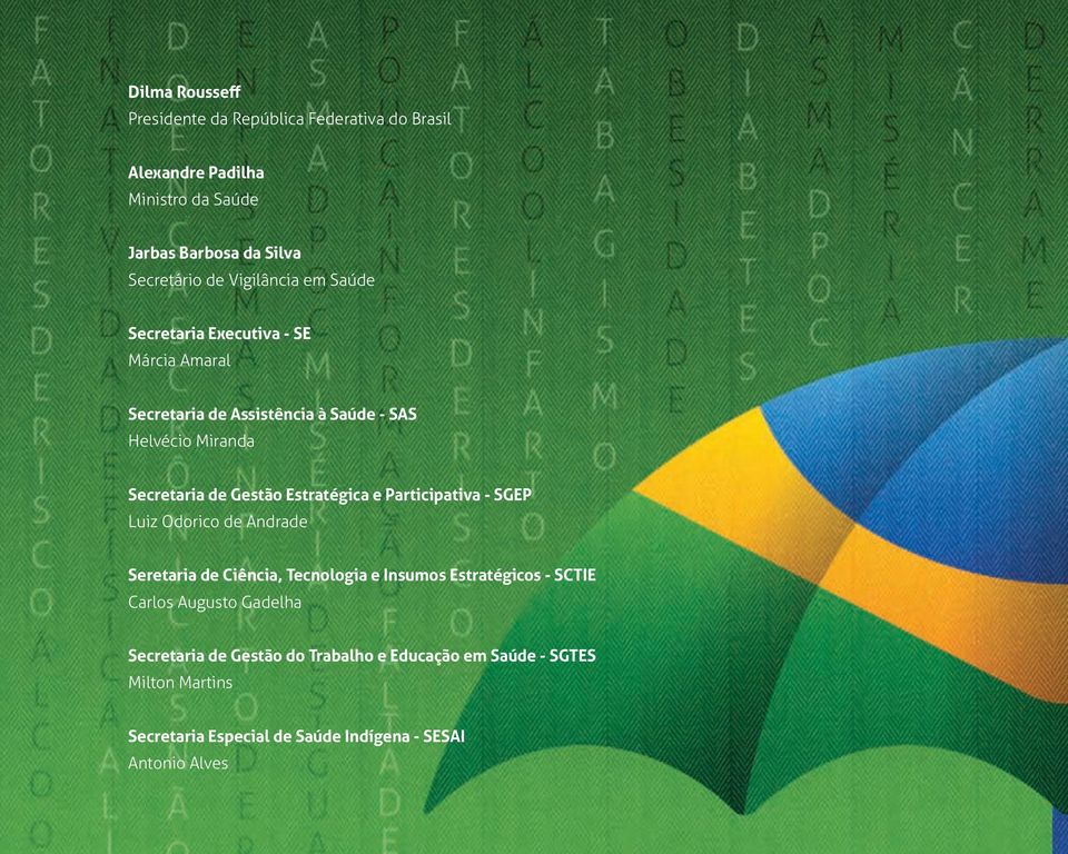 Estratégica e Participativa - SGEP Luiz Odorico de Andrade Seretaria de Ciência, Tecnologia e Insumos Estratégicos - SCTIE Carlos Augusto