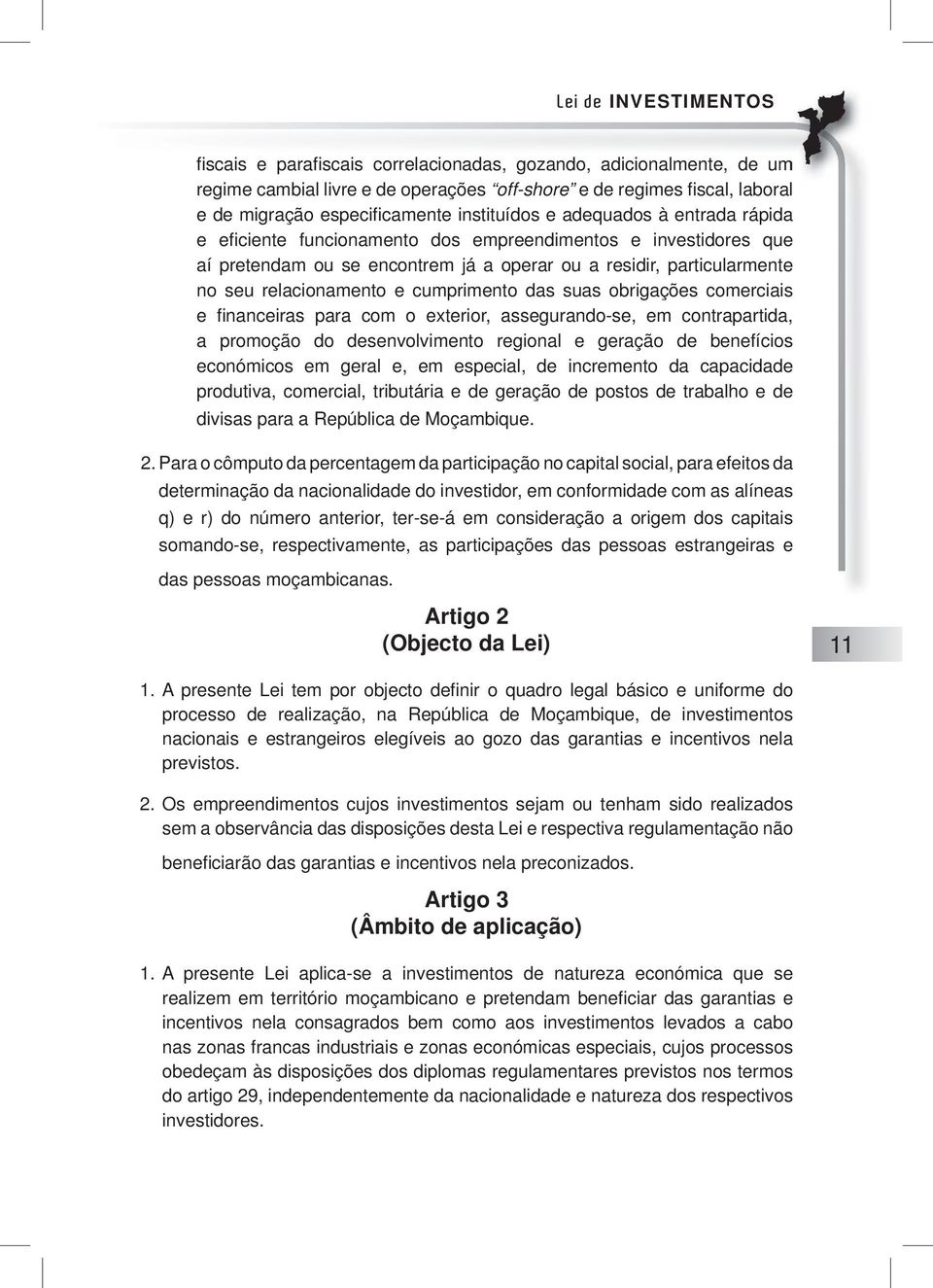 relacionamento e cumprimento das suas obrigações comerciais e fi nanceiras para com o exterior, assegurando-se, em contrapartida, a promoção do desenvolvimento regional e geração de benefícios