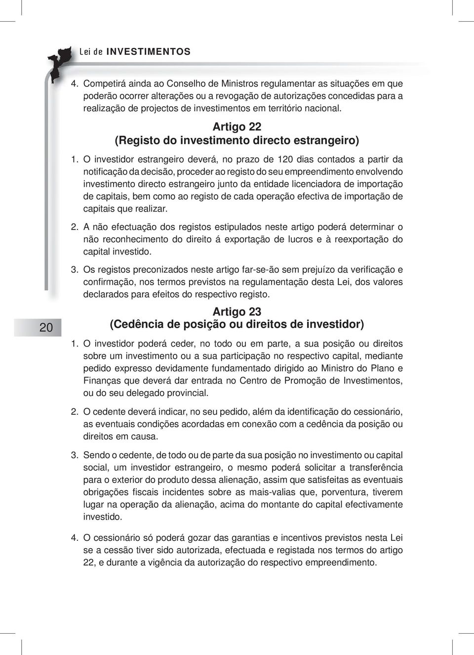 território nacional. Artigo 22 (Registo do investimento directo estrangeiro) 1.