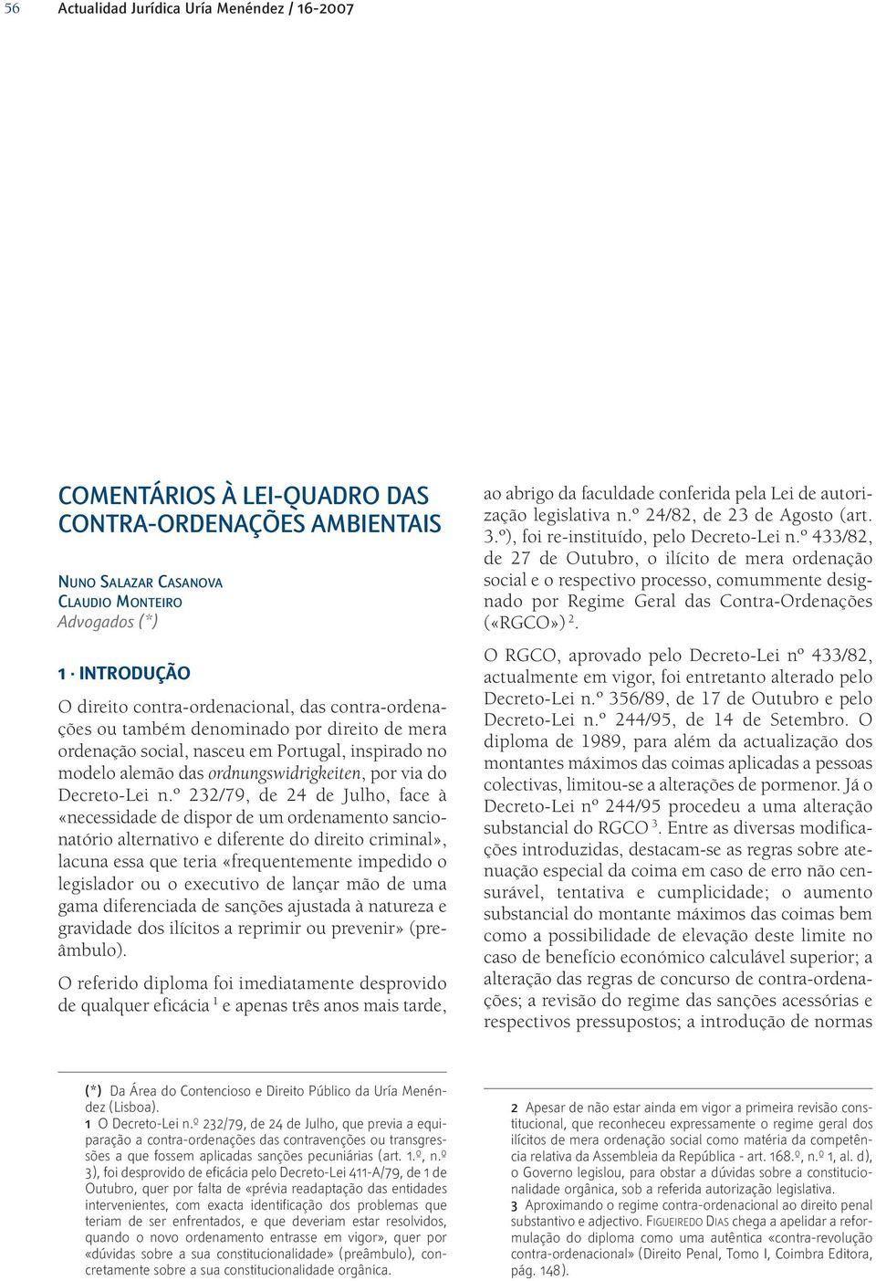 º 232/79, de 24 de Julho, face à «necessidade de dispor de um ordenamento sancionatório alternativo e diferente do direito criminal», lacuna essa que teria «frequentemente impedido o legislador ou o