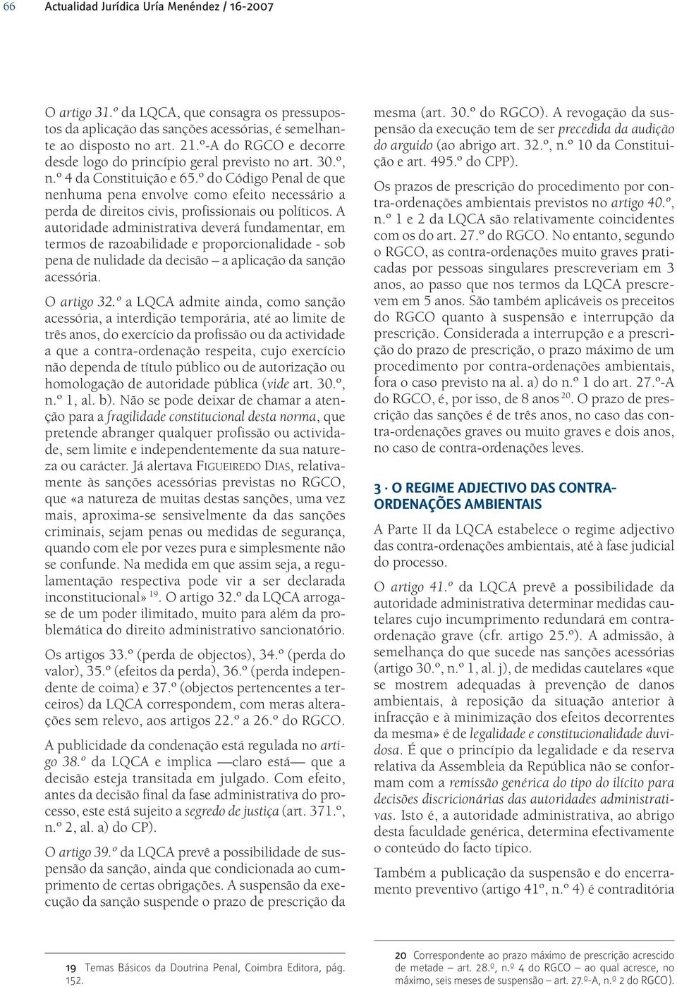 º do Código Penal de que nenhuma pena envolve como efeito necessário a perda de direitos civis, profissionais ou políticos.