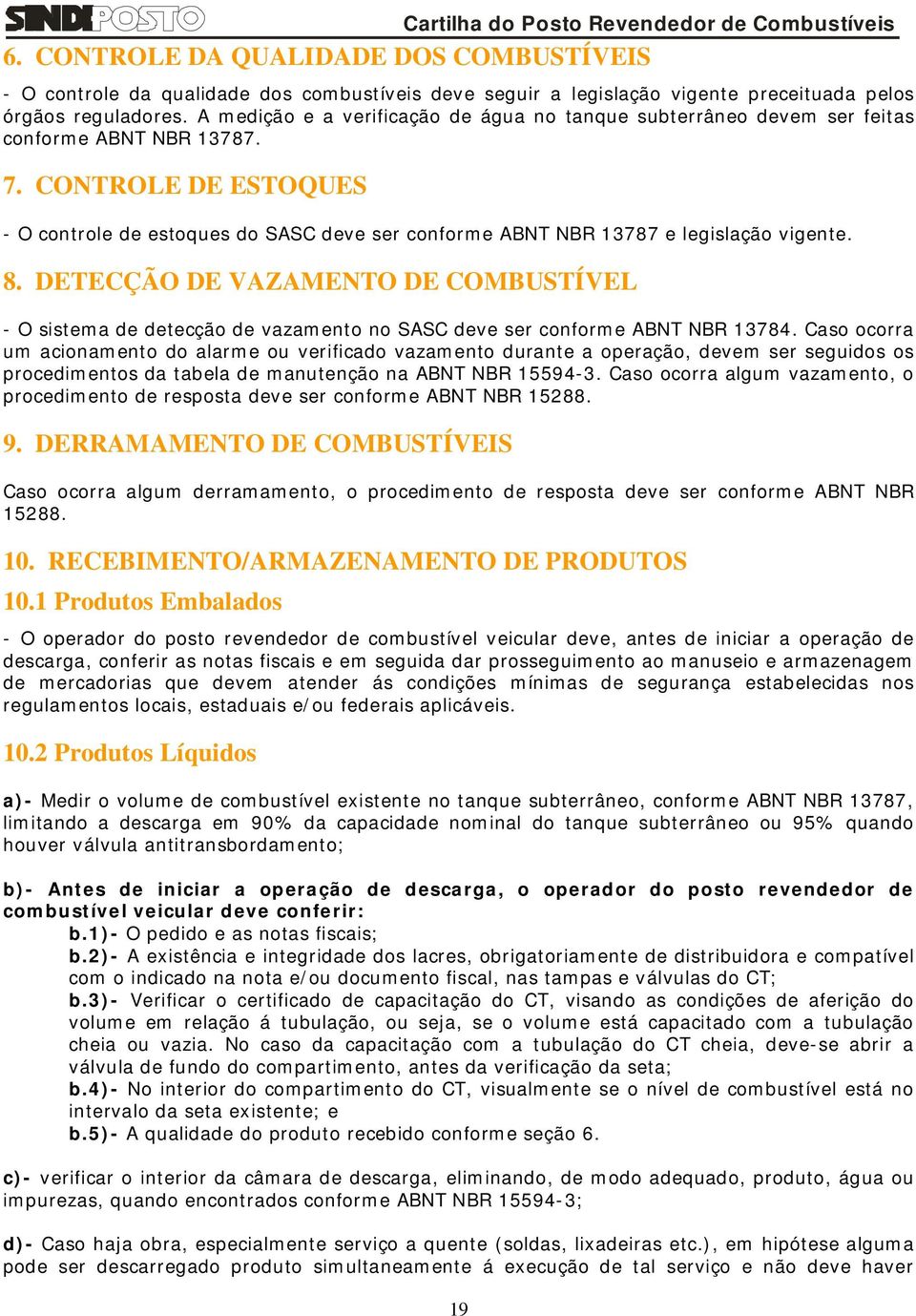 CONTROLE DE ESTOQUES - O controle de estoques do SASC deve ser conforme ABNT NBR 13787 e legislação vigente. 8.