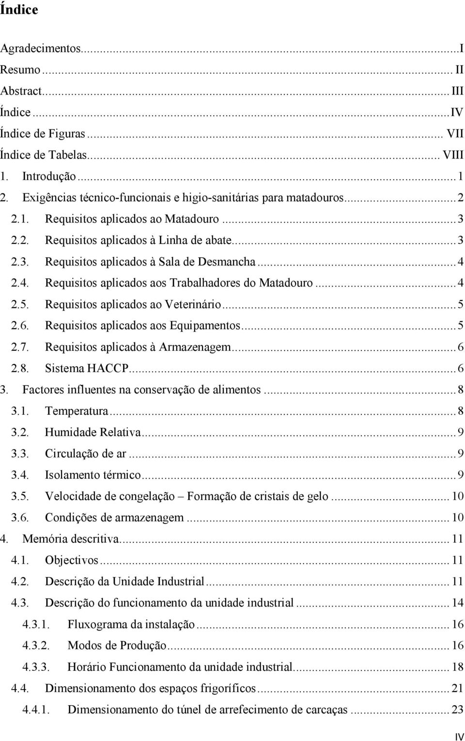 .. 4 2.4. Requisitos aplicados aos Trabalhadores do Matadouro... 4 2.5. Requisitos aplicados ao Veterinário... 5 2.6. Requisitos aplicados aos Equipamentos... 5 2.7.