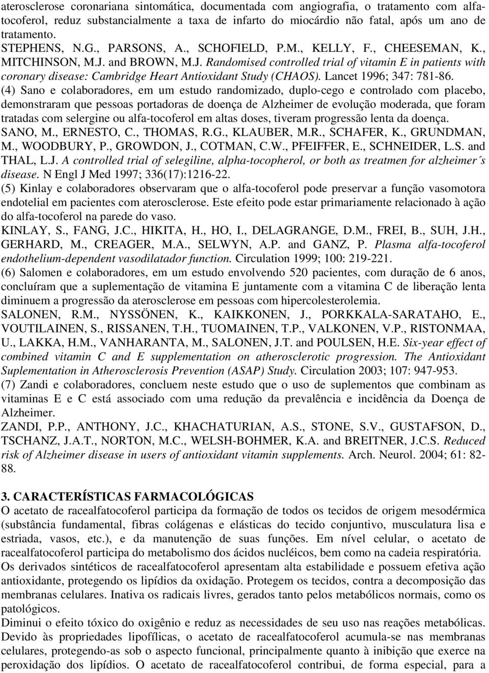 and BROWN, M.J. Randomised controlled trial of vitamin E in patients with coronary disease: Cambridge Heart Antioxidant Study (CHAOS). Lancet 1996; 347: 781-86.