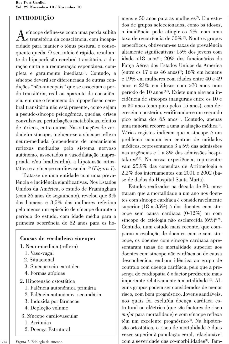 Doença Estrutural Figura 1. Etiologia da síncope. Asíncope define-se como uma perda súbita e transitória da consciência, com incapacidade para manter o tónus postural e consequente queda.