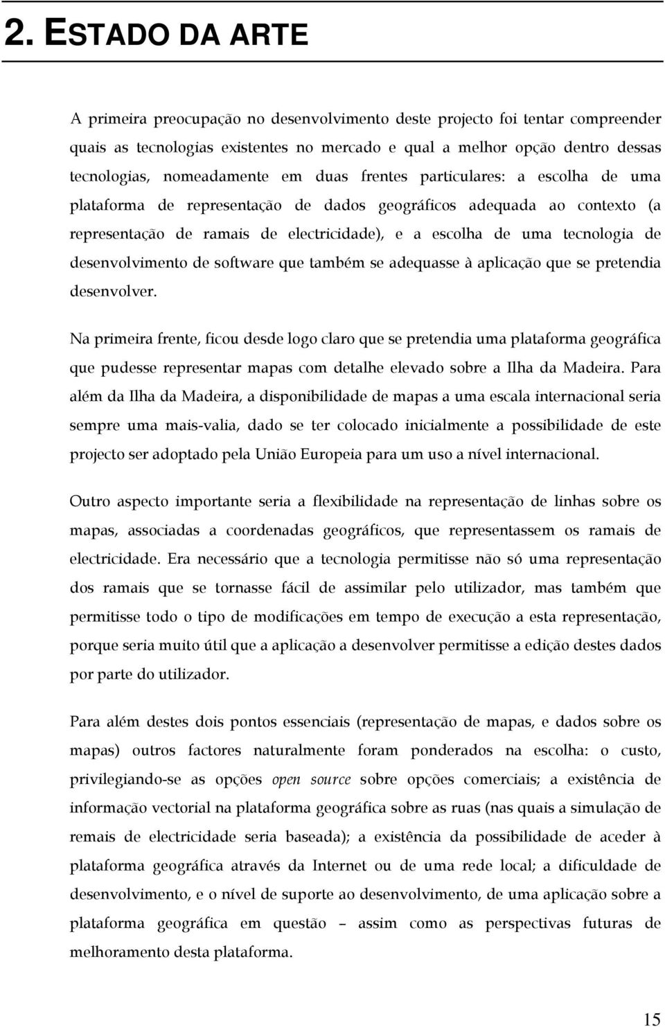 tecnologia de desenvolvimento de software que também se adequasse à aplicação que se pretendia desenvolver.